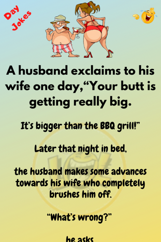 A Husband Exclaims His Wife Your Butt Is Really Big Funny Jokes Naughty Jokes Humor Day