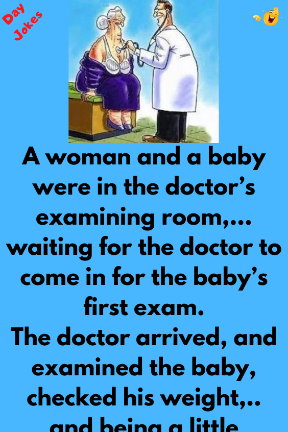 A woman and a baby were in the doctor’s examining room - Day Jokes